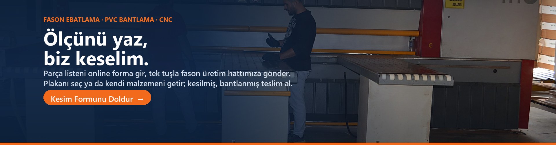 Ölçünü yaz, biz keselim: online kesim formu, fason ebatlama, PVC bantlama ve CNC